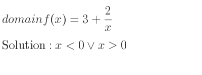 The domain of f(x)=3+2/x is x<0\lor x>0